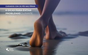 Cuidados com os Pés nas férias: 6 dicas para evitar problemas durante o Verão