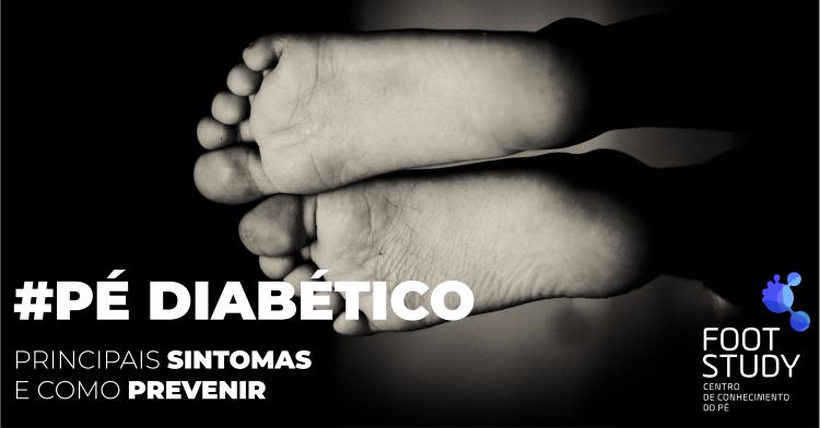 DIABETIC FOOT: MAIN SYMPTOMS AND HOW TO PREVENT